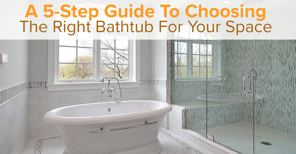Blog | A 5-Step Guide To Choosing The Right Bathtub For Your Space