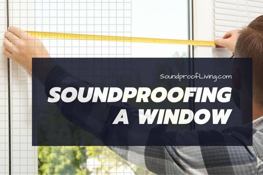 How to Soundproof Windows | DIY Tips & Buying Soundproof Windo