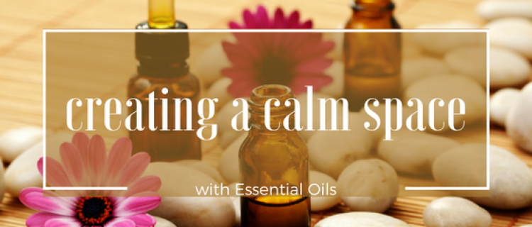 6 Ways to Create a Calm Space with Essential Oils | CamdenLiving .