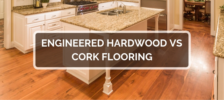 Engineered Hardwood vs Cork Flooring | 2020 Comparison, Pros & Co
