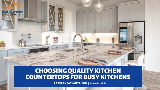 Choosing quality kitchen countertops for busy kitche