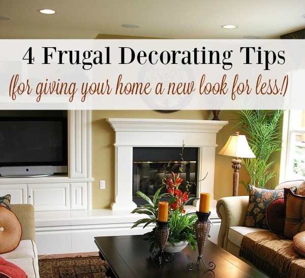 4 Frugal Decorating Tips! Give Your Home A Makeover For Les