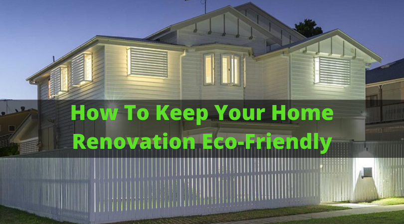 How To Keep Your Home Renovation Eco-Friendly | Nourish The Plan