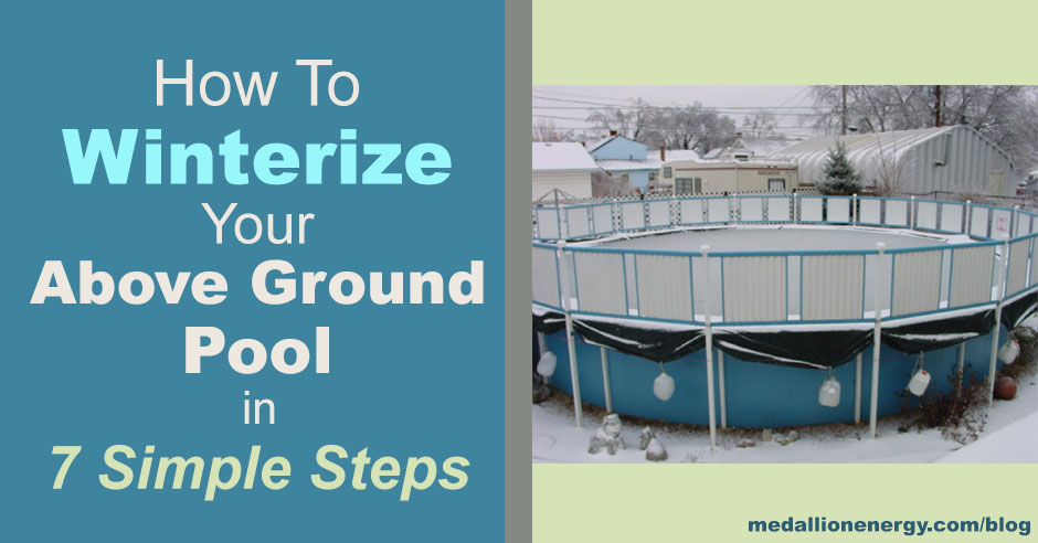 Winterize Your Above Ground Pool in 7 Simple Steps | Medallion Ener