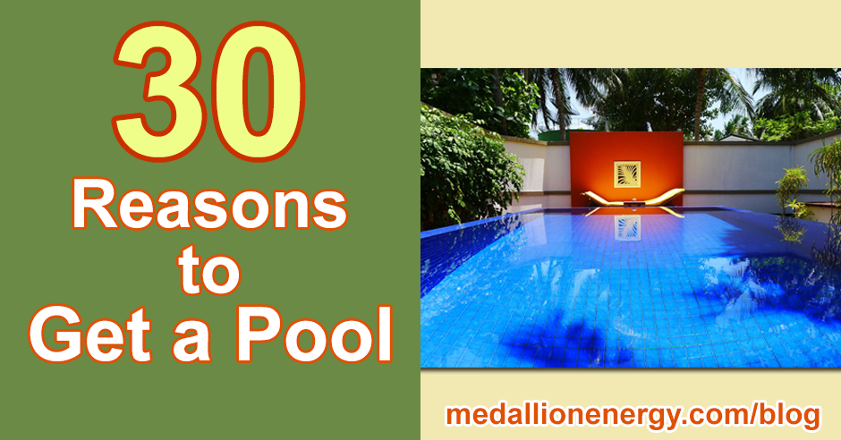 30 Reasons To Get A Pool | Blog | Medallion Ener