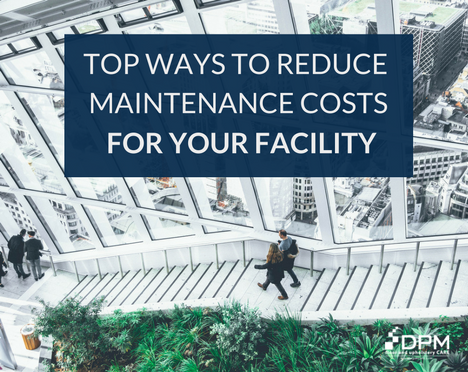 Top Ways to Reduce Maintenance Costs for Your Facility - DPM Care .