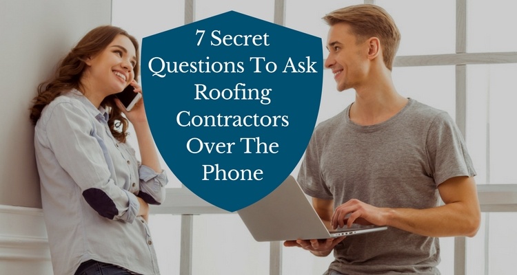 7 Secret Questions To Ask Roofing Contractors Over The Phone In 20