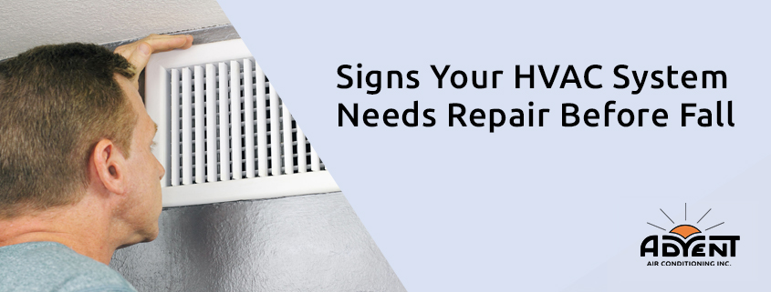 3 Signs Your HVAC System Needs Repair Before Fall - Advent Air .
