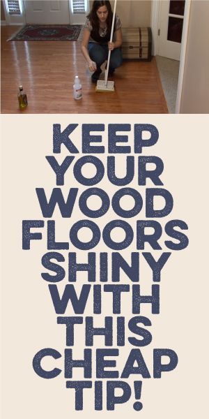 Keep Your Wood Floors Shiny With This Cheap Tip! | Cleaning hacks .