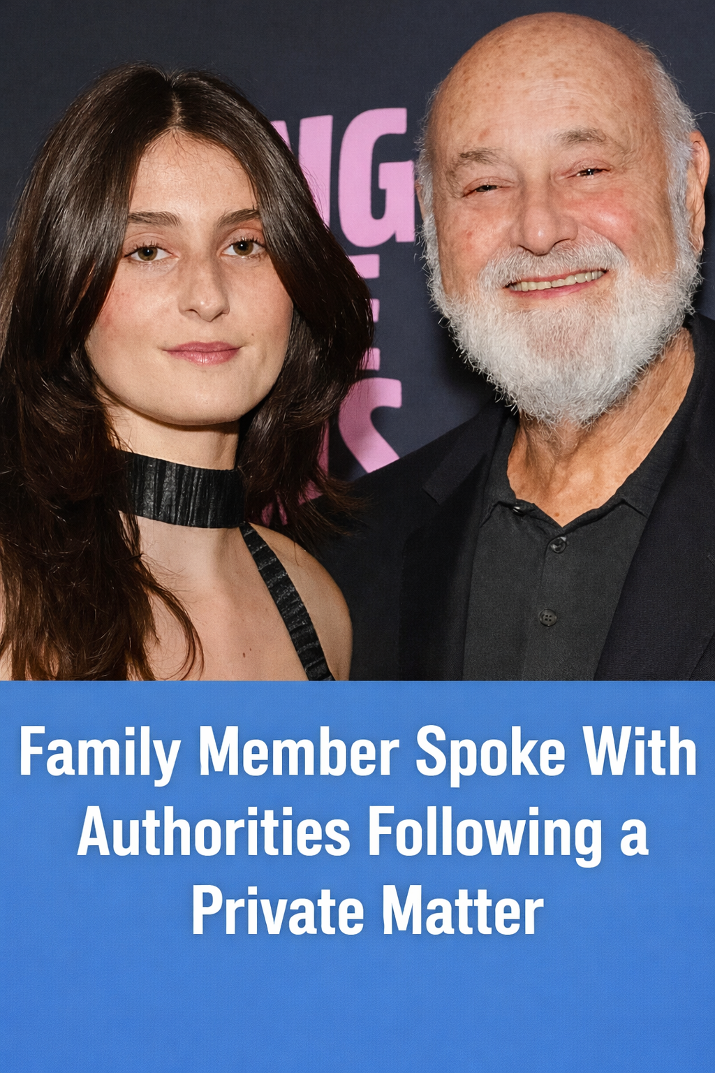 Rob Reiner’s Daughter Contacted Authorities Following a Family Emergency