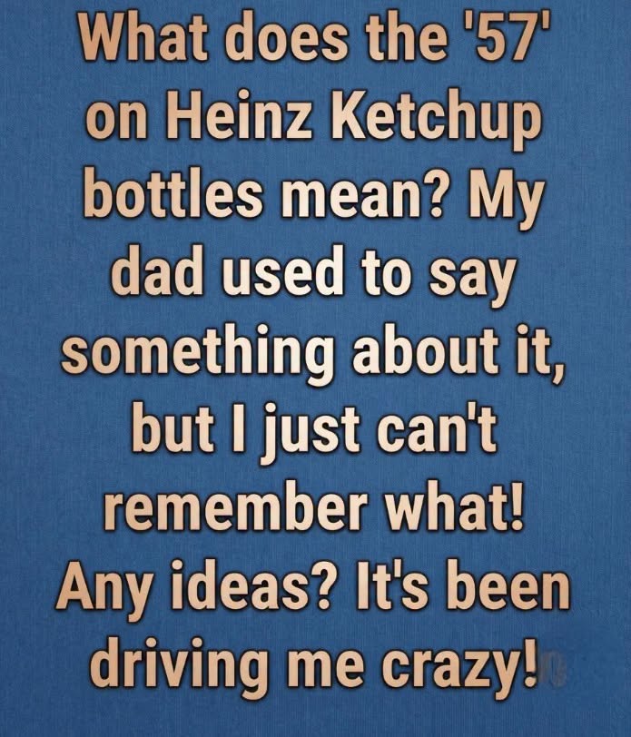 Why Heinz Ketchup Bottles Display the Number 57: The Surprising Story Behind a Marketing Legend