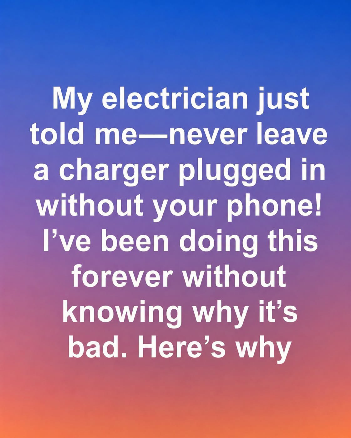 Never Leave Your Charger Plugged Into the Socket Without Your Phone Attached—Here’s Why