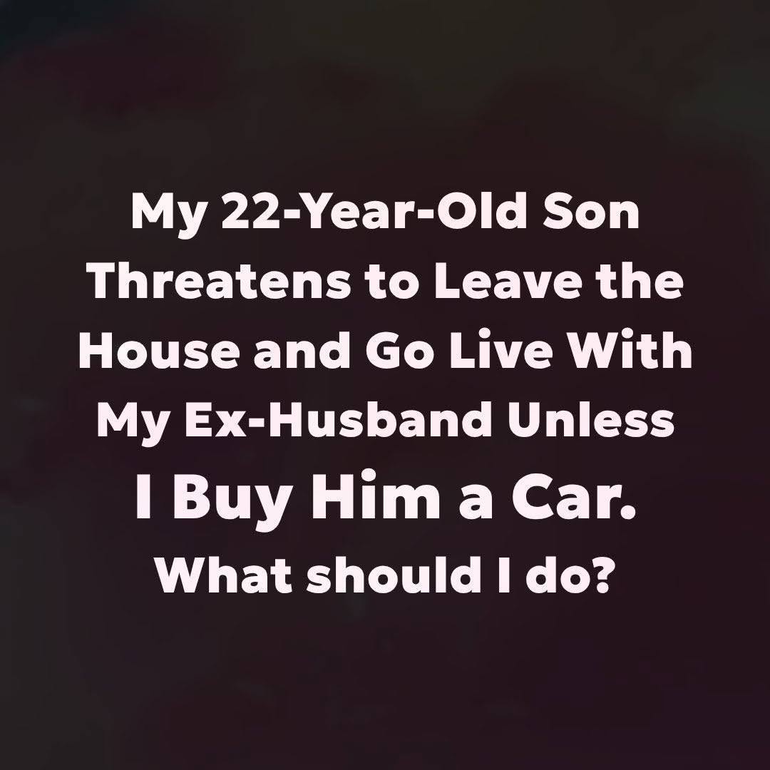 My 22-Year-Old Son Demanded a Car—Then He Threatened to Leave. What Happened Next Changed Everything